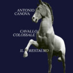 ANTONIO CANOVA, CAVALLO COLOSSALE, IL RESTAURO